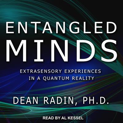 Entangled Minds: Extrasensory Experiences in a Quantum Reality Audiobook, by 