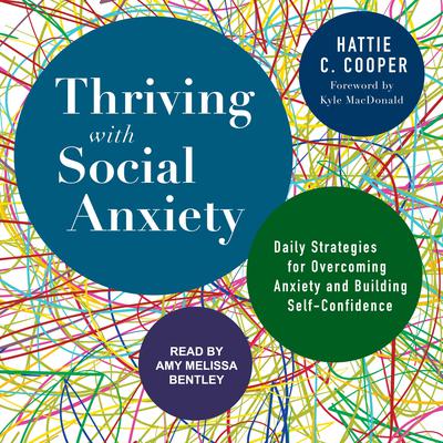 Thriving with Social Anxiety: Daily Strategies for Overcoming Anxiety and Building Self-Confidence Audiobook, by Hattie C. Cooper