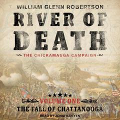 River of Death--The Chickamauga Campaign: Volume 1: The Fall of Chattanooga Audiobook, by William Glenn Robertson