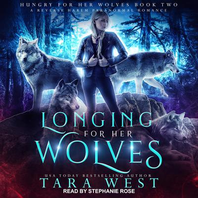 Longing for Her Wolves: A Reverse Harem Paranormal Romance Audiobook, by Tara West