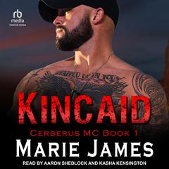 Kincaid: Cerberus MC Book 1 Audiobook, by Marie James