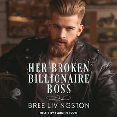 Her Broken Billionaire Boss: A Clean Billionaire Romance Audiobook, by Bree Livingston