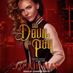 The Devil to Pay: Shayne Davies Book One Audiobook, by Jackie May