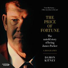 The Price of Fortune: The Untold Story of Being James Packer Audiobook, by Damon Kitney