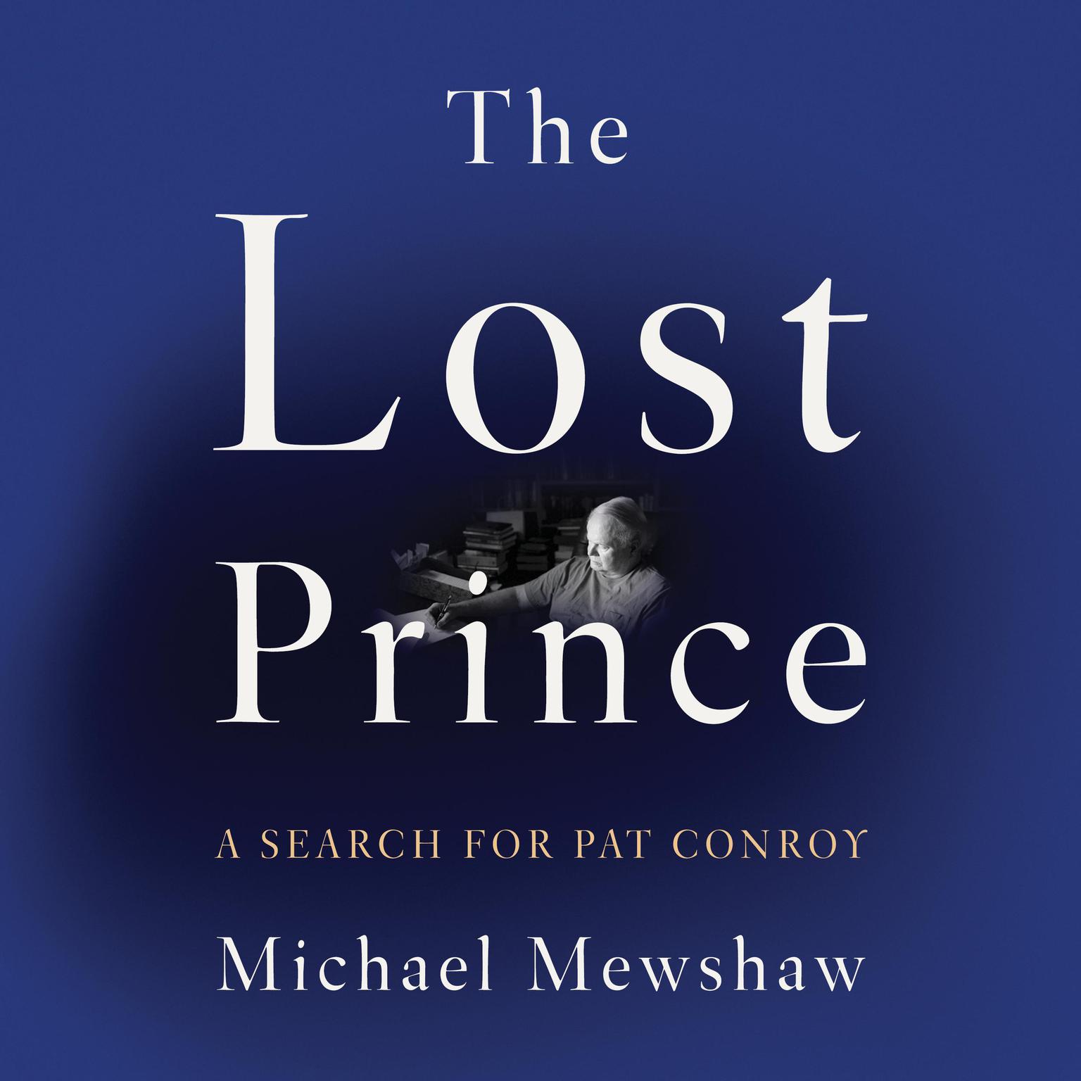 The Lost Prince: A Search for Pat Conroy Audiobook, by Michael Mewshaw