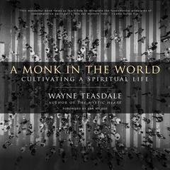 A Monk in the World: Cultivating a Spiritual Life Audiobook, by Wayne Teasdale