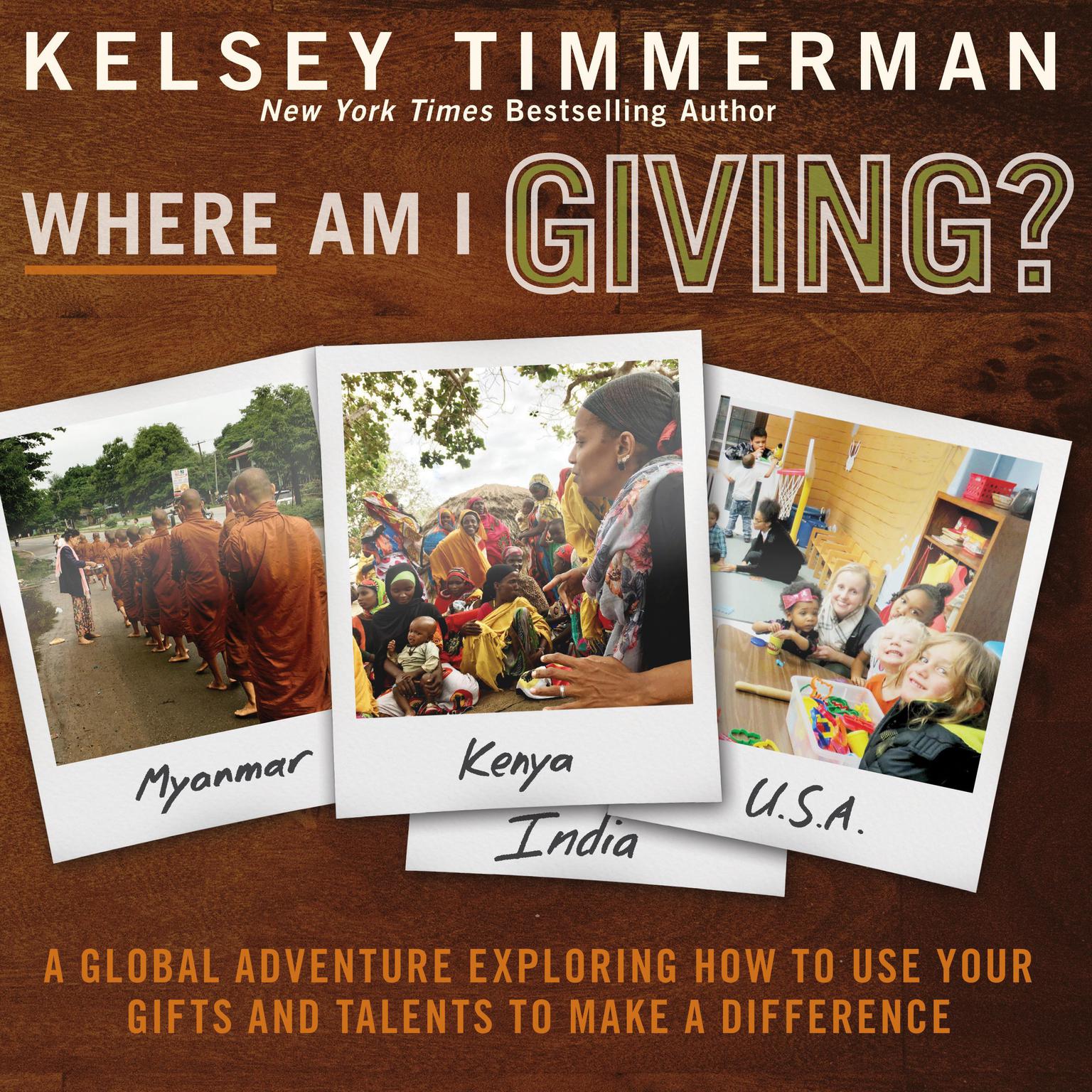 Where Am I Giving: A Global Adventure Exploring How to Use Your Gifts and Talents to Make a Difference Audiobook, by Kelsey Timmerman