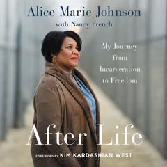 After Life: My Journey from Incarceration to Freedom Audiobook, by Alice Marie Johnson