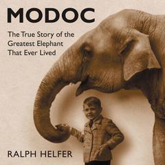 Modoc: The True Story of the Greatest Elephant That Ever Lived Audiobook, by Ralph Helfer