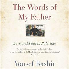 The Words of My Father: Love and Pain in Palestine Audiobook, by Yousef Bashir