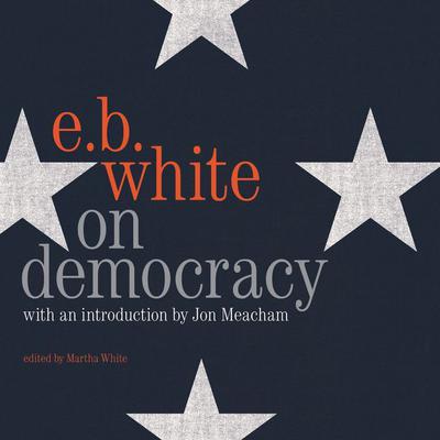 On Democracy Audiobook, by E. B. White
