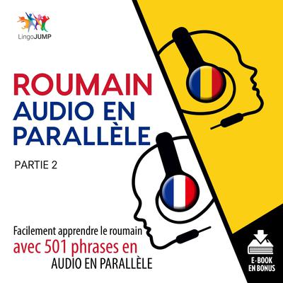Roumain audio en parallle - Facilement apprendre leroumainavec 501 phrases en audio en parallle - Partie 2 Audiobook, by Lingo Jump