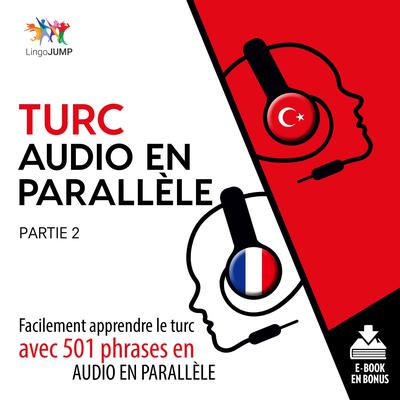 Turc audio en parallle - Facilement apprendre le turcavec 501 phrases en audio en parallle - Partie 2 Audiobook, by Lingo Jump