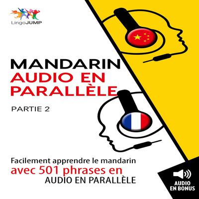 Mandarin audio en parallle - Facilement apprendre le mandarinavec 501 phrases en audio en parallle - Partie 2 Audiobook, by Lingo Jump