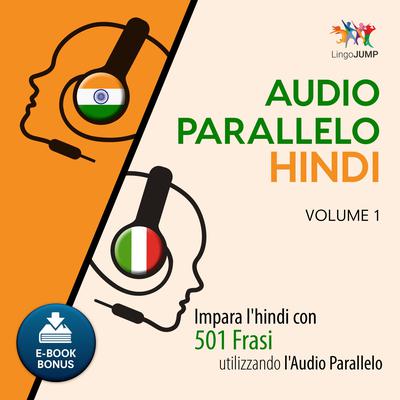 Audio Parallelo Hindi - Impara lhindi con 501 Frasi utilizzando lAudio Parallelo - Volume 1 Audiobook, by Lingo Jump
