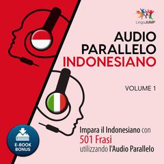 Audio Parallelo Indonesiano - Impara lindonesiano con 501 Frasi utilizzando lAudio Parallelo - Volume 1 Audiobook, by Lingo Jump