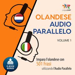 Audio Parallelo Olandese - Impara lolandese con 501 Frasi utilizzando lAudio Parallelo - Volume 1 Audiobook, by Lingo Jump