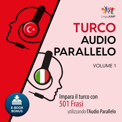 Audio Parallelo Turco - Impara il turco con 501 Frasi utilizzando lAudio Parallelo - Volume 1 Audiobook, by Lingo Jump