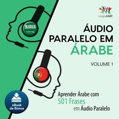 Audio Paralelo em rabe - Aprender rabe com 501 Frases em udio Paralelo - Volume 1 Audiobook, by Lingo Jump