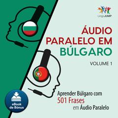 Audio Paralelo em Blgaro - Aprender Blgaro com 501 Frases em udio Paralelo - Volume 1 Audiobook, by Lingo Jump