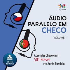 Audio Paralelo em Checo - Aprender Checo com 501 Frases em udio Paralelo - Volume 1 Audiobook, by Lingo Jump