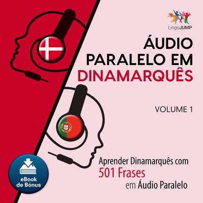 Audio Paralelo em Dinamarqus - Aprender Dinamarqus com 501 Frases em udio Paralelo - Volume 1 Audiobook, by Lingo Jump