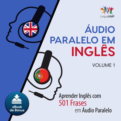 Audio Paralelo em Ingls - Aprender Ingls com 501 Frases em udio Paralelo - Volume 1 Audiobook, by Lingo Jump