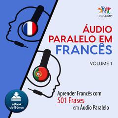 Audio Paralelo em Francs - Aprender Francs com 501 Frases em udio Paralelo - Volume 1 Audiobook, by Lingo Jump