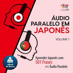 Audio Paralelo em Japons - Aprender Japons com 501 Frases em udio Paralelo - Volume 1 Audiobook, by Lingo Jump