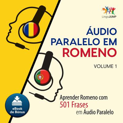 Audio Paralelo em Romeno - Aprender Romeno com 501 Frases em udio Paralelo - Volume 1 Audiobook, by Lingo Jump