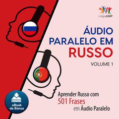Audio Paralelo em Russo - Aprender Russo com 501 Frases em udio Paralelo - Volume 1 Audiobook, by Lingo Jump