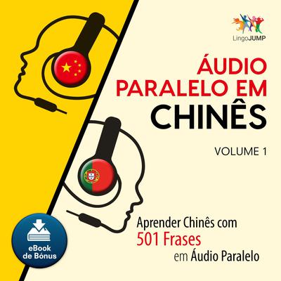 Audio Paralelo em Chins - Aprender Chins com 501 Frases em udio Paralelo - Volume 1 Audiobook, by Lingo Jump