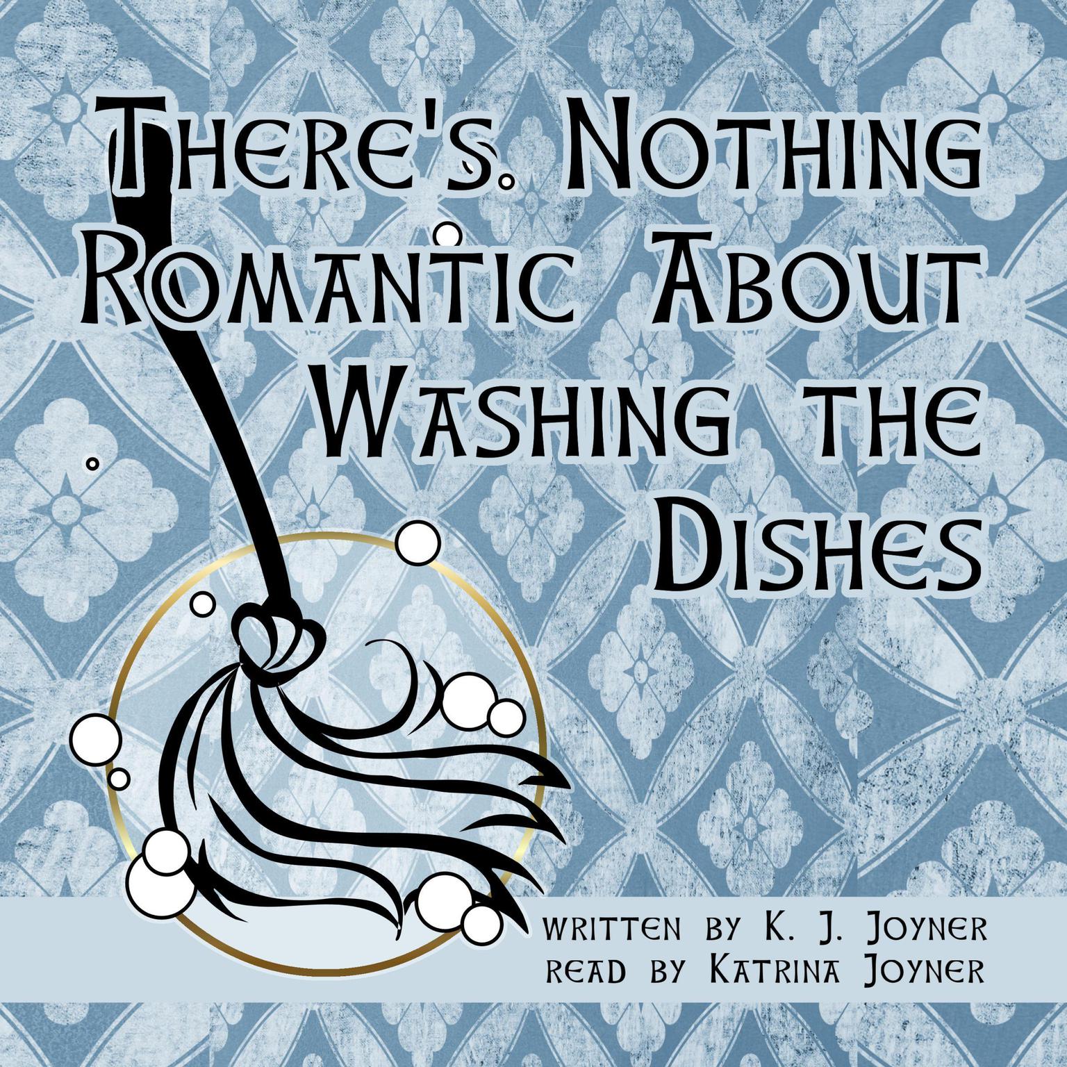 Theres Nothing Romantic About Washing the Dishes Audiobook, by K. J. Joyner