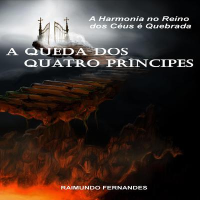 A Queda dos Quatro Prncipes: A Harmonia no Reino dos Cus  Quebrada Audiobook, by Raimundo Fernandes