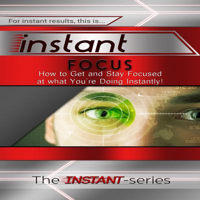 Instant Focus Audiobook, by The INSTANT-Series