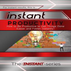 Instant Productivity Audiobook, by The INSTANT-Series