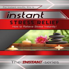 Instant Stress Relief Audiobook, by The INSTANT-Series