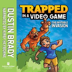 Trapped in a Video Game: The Invisible Invasion Audiobook, by 