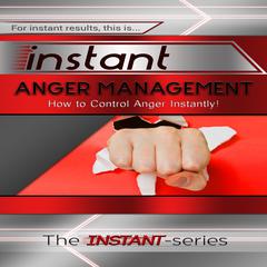 Instant Anger Management Audiobook, by The INSTANT-Series
