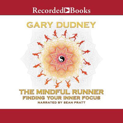 The Mindful Runner: Finding Your Inner Focus Audiobook, by Gary Dudney