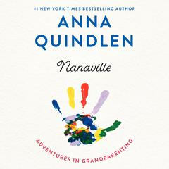 Nanaville: Adventures in Grandparenting Audiobook, by Anna Quindlen