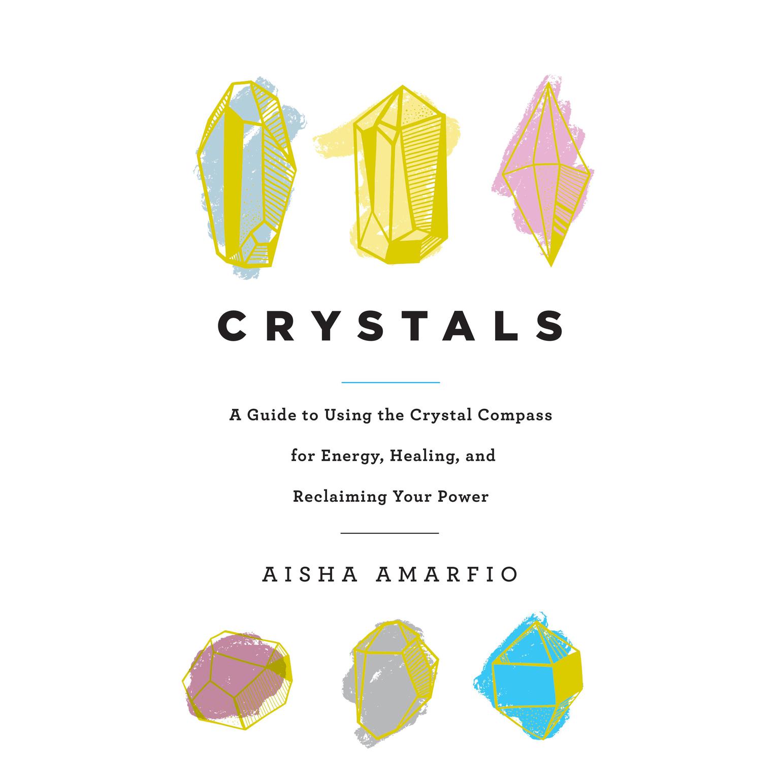 Crystals: A Guide to Using the Crystal Compass for Energy, Healing, and Reclaiming Your Power Audiobook, by Aisha Amarfio