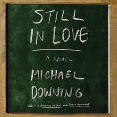 Still in Love: A Novel Audiobook, by Michael Downing