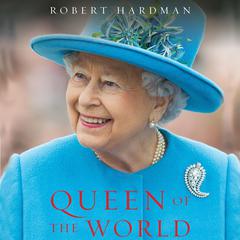 Queen of the World: Elizabeth II: Sovereign and Stateswoman Audiobook, by Robert Hardman