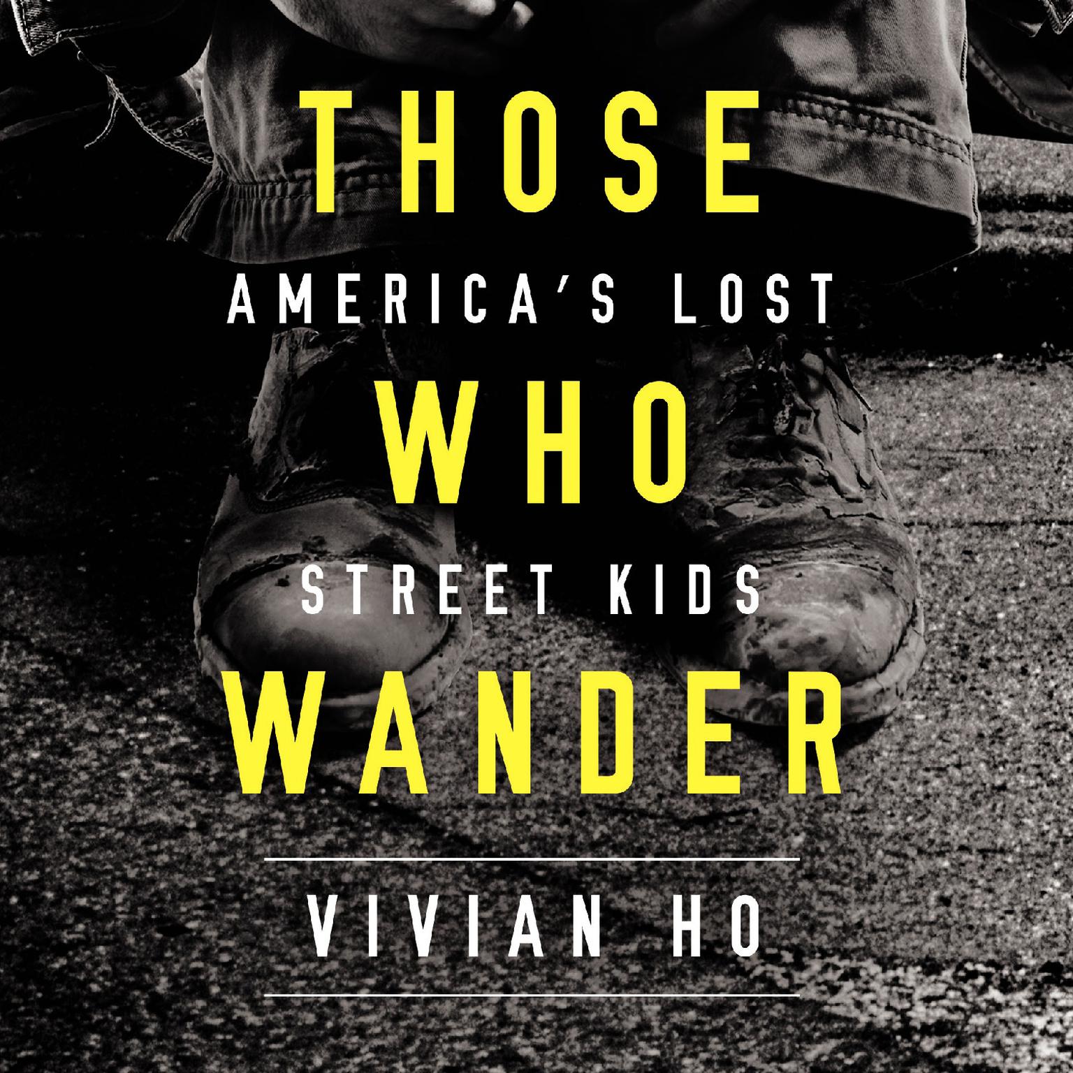 Those Who Wander: America’s Lost Street Kids Audiobook, by Vivian Ho