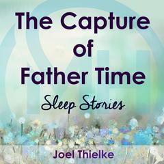 The Capture of Father Time - Sleep Stories Audiobook, by 