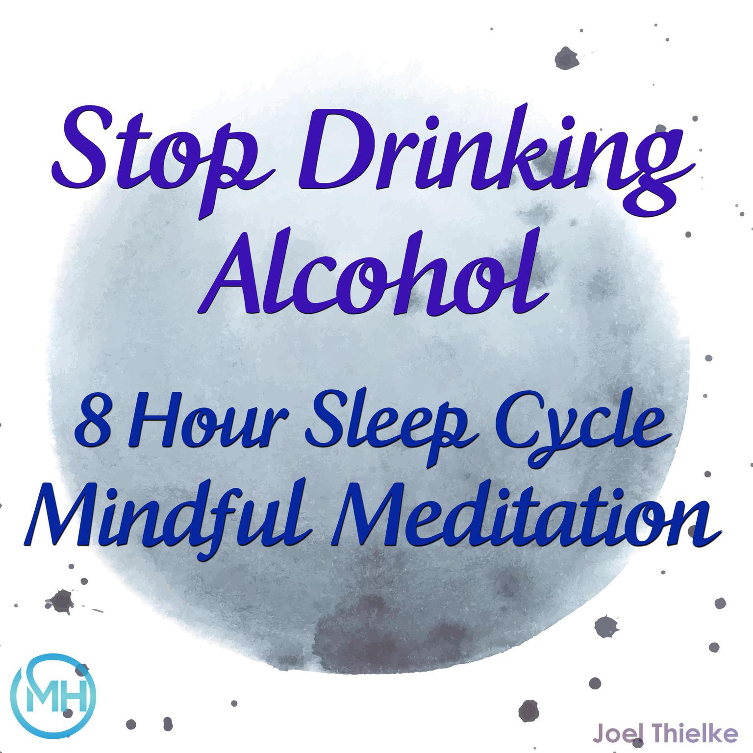 8 Hour Sleep Cycle Mindful Meditation - Stop Drinking Alcohol Audiobook, by Joel Thielke