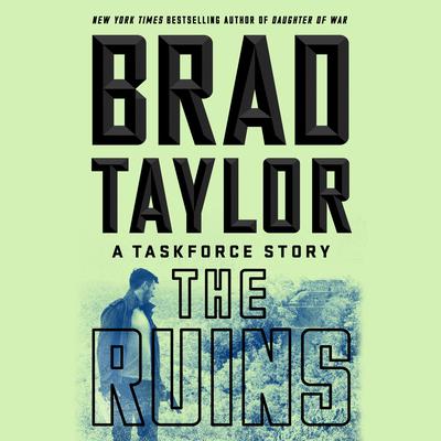 The Ruins: A Taskforce Story Audiobook, by Brad Taylor