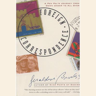 Foreign Correspondence: A Pen Pals Journey from Down Under to All Over Audiobook, by Geraldine Brooks