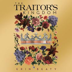 The Traitor's Kingdom Audiobook, by Erin Beaty